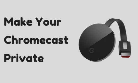 make chromecast private