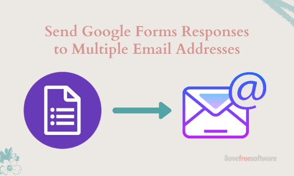 How to Send Google Forms Responses to Multiple Email Addresses?