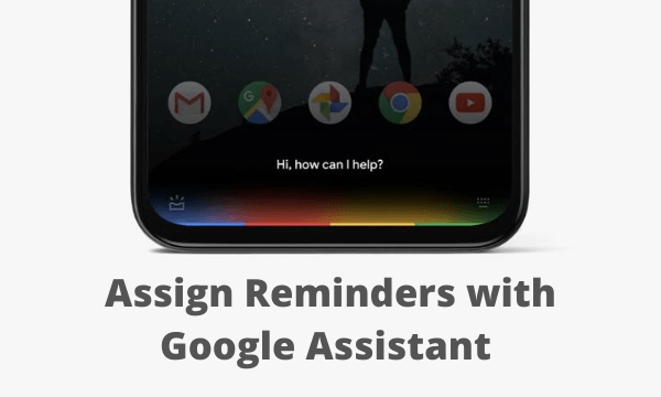 How to Assign Reminders with Google Assistant?